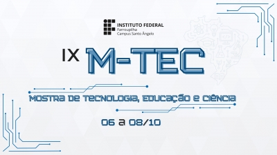 Fique por dentro da IX Mostra de Tecnologia, Educação e Ciência M-TEC!